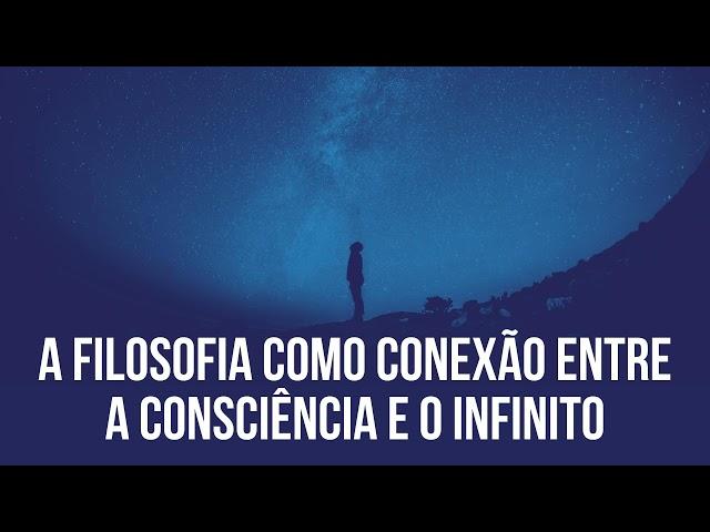 A filosofia como conexão entre a consciência e o infinito