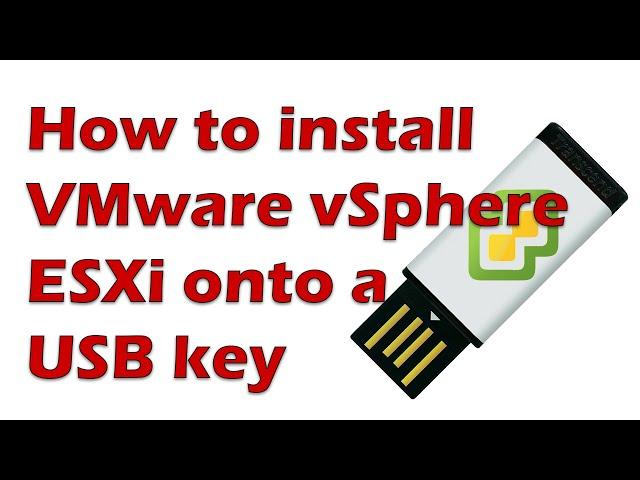 Install ESXi 6 onto a USB Key using VMware Workstation