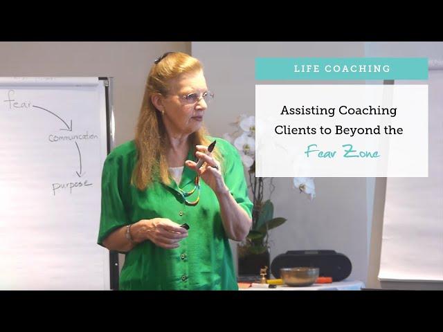 Life Coaching: Assisting Clients to Beyond the Fear Zone