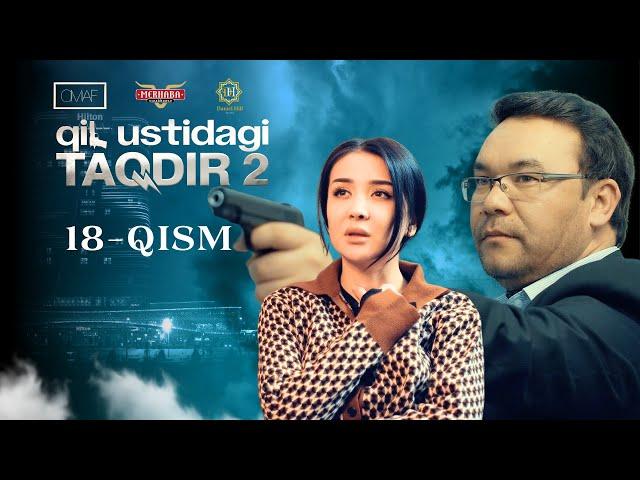 Qil Ustidagi Taqdir 2 - mavsum 18 - qism (milliy serial) | Қил Устидаги Тақдир 2 - мавсум 18 - қисм