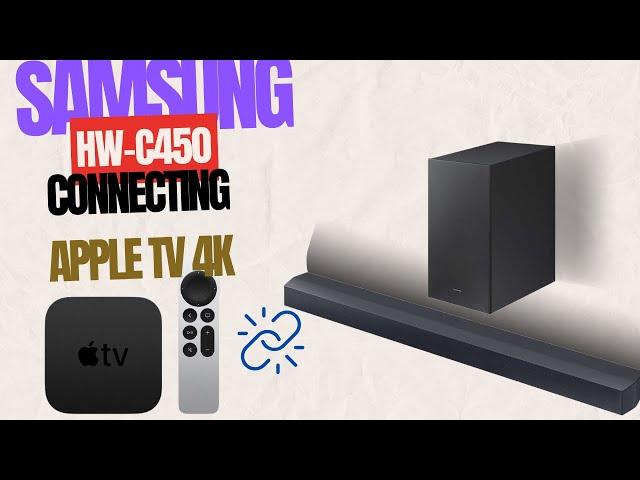 Connecting Apple TV 4K with Samsung Soundbar HW-C450