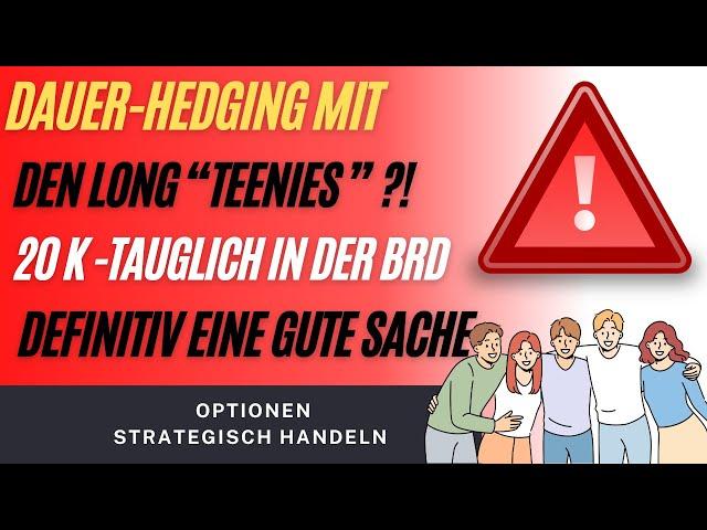 Dauer-Hedging mit LONG Teenies gegen den Crash, auch mit 20 K Regel  ?