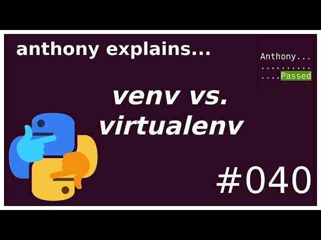 virtualenv vs. venv (beginner - intermediate) anthony explains #040