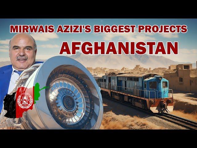 Mirwais Azizi's biggest projects in Afghanistan. $ 10 BN.