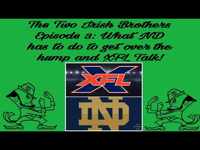 Two Irish Brothers show episode 3: How can the Irish get over the hump? Plus some XFL talk