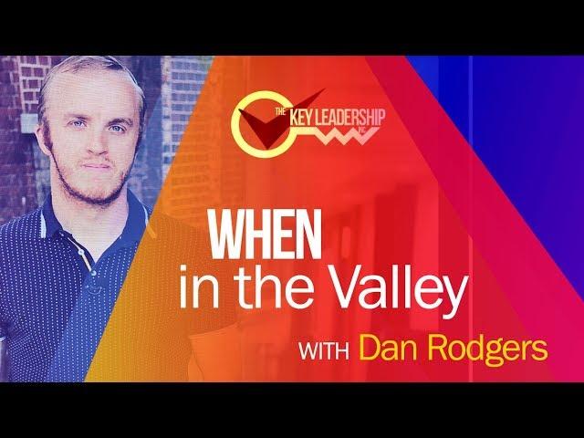 When in the Valley | The Key Leadership Inc | Dan Rodgers