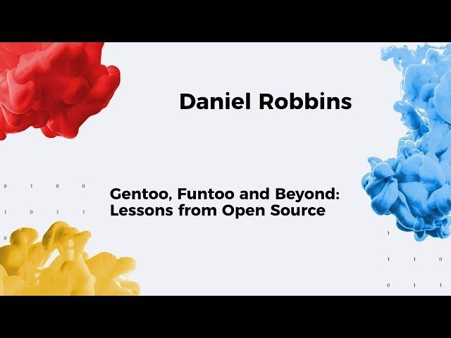 13. SFI / Gentoo, Funtoo and Beyond: Lessons from Open Source / Daniel Robbins