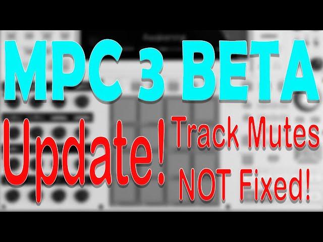 Akai MPC 3.0 Beta UPDATE. Track Mutes are still NOT totally fixed. But there is a workaround!