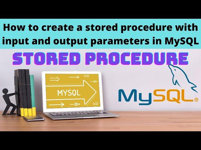 13 Create stored procedure with input and output parameters in mysql