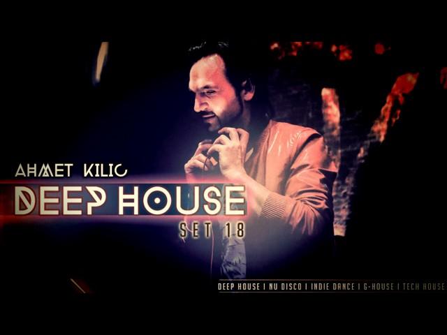 AHMET KILIC - DEEP HOUSE SET 18