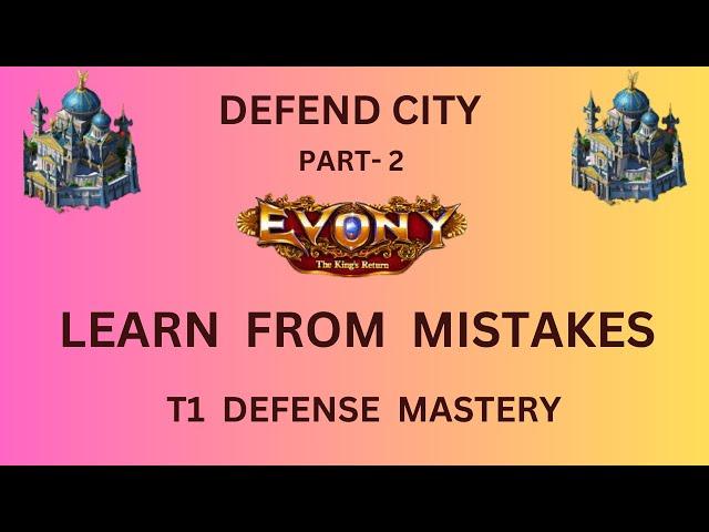 EVONY- DEFEND CITY - Part 2 :: Learn from Mistakes (T1 Defense Mastery)