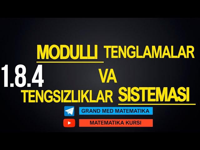 39-Dars. 1.8.4 Modulli Tenglama va Tengsizliklar Sistemasi