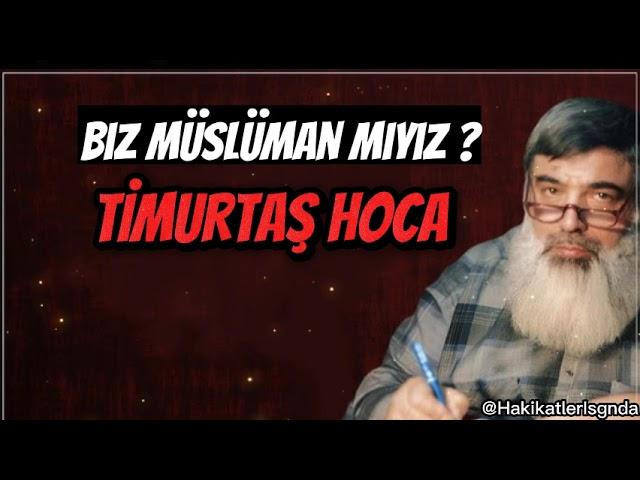 BİZ MÜSLÜMAN MIYIZ ? Timurtaş Hoca Vaazları