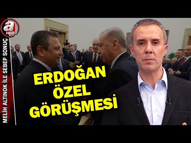 Erdoğan-Özel görüşmesinde neler konuşulacak? | Melih Altınok ile Sebep Sonuç - 01.05.2024 | A Haber