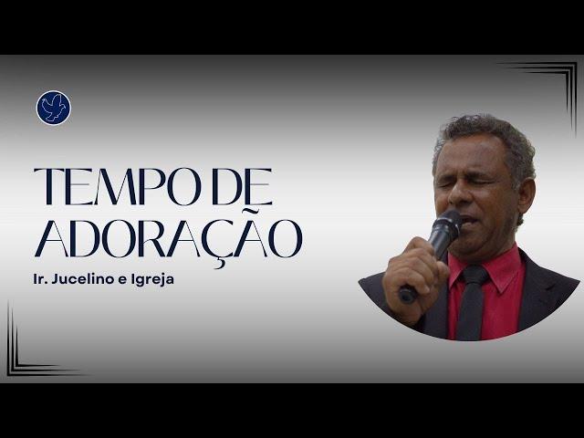 Tempo de Adoração - Ir. Juscelino e Igreja