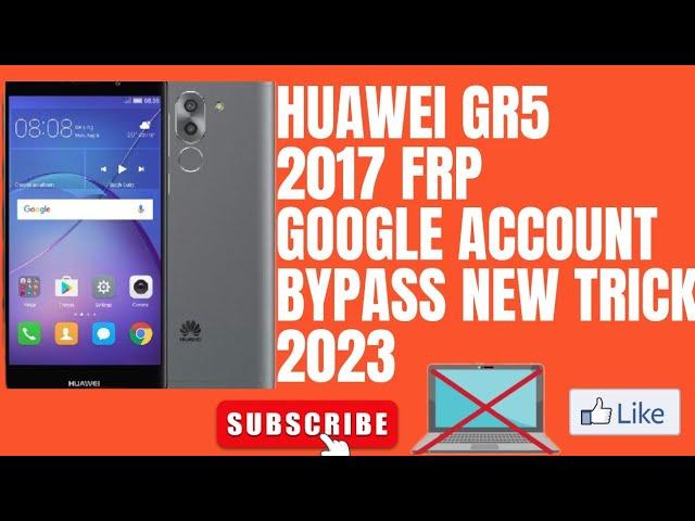 HUAWEI GR5 2017 FRP GOOGLE ACCOUNT BYPASS NEW TRICK 2023