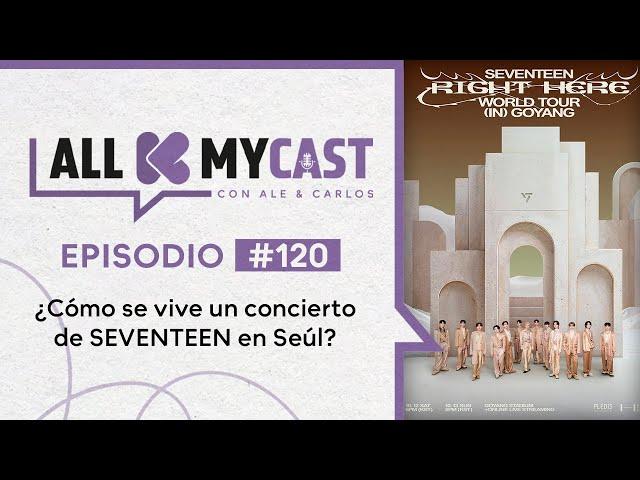 Allkmycast con Ale y el Carlos Ep.120 | ¿Cómo se vive un concierto de SEVENTEEN en Seúl?