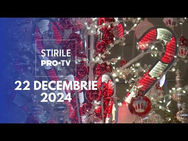 Știrile PRO TV - 22 Decembrie 2024