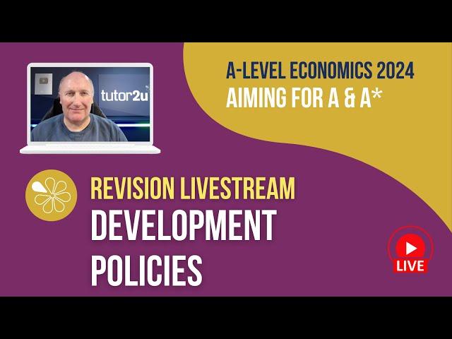 Development Policies | Livestream | Aiming for A-A* Economics 2024