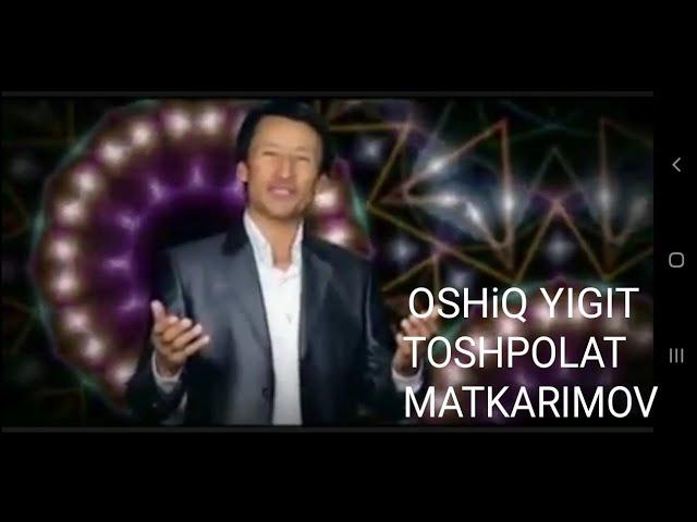 TOSHPOLAT MATKARIMOV OSHIQ YIGIT