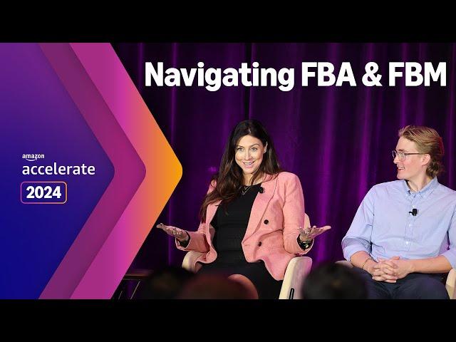 Amazon Accelerate 2024 | FBA and FBM: How to Navigate Fulfillment Channels to Maximize Profits