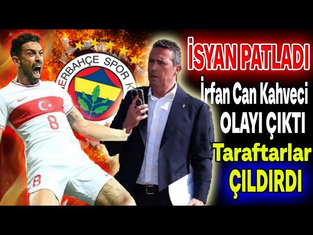 İrfan Can Kahveci uçtu Ali Koç da 'O'nu sattı! F.Bahçe'de Tarihi İSYAN