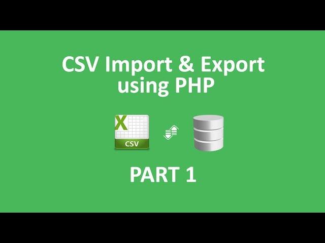 How To Import CSV Into Database - CSV Import And Export Into Database Using PHP - part 1/2