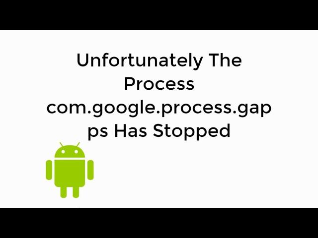 FIX Unfortunately The Process com.google.process.gapps Has Stopped [UPDATED]