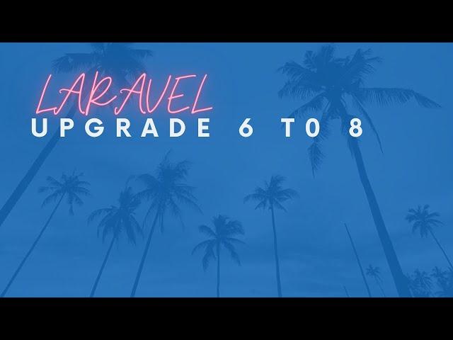 Upgrade Laravel 6 to 8