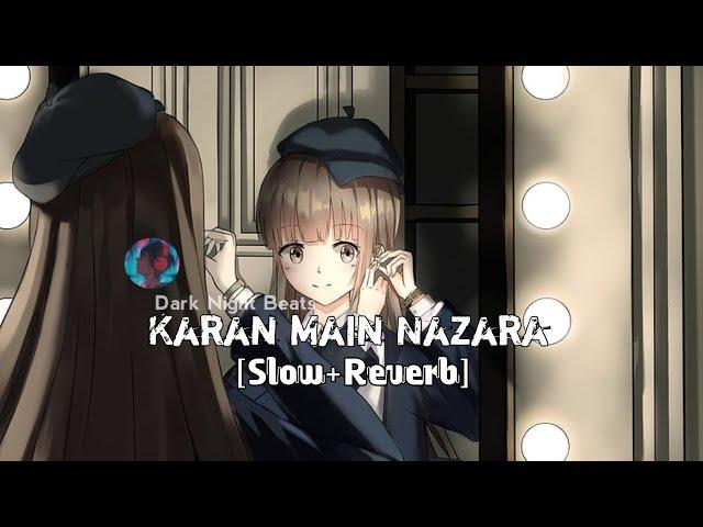 Karan Main Nazara [Slow+Reverb] use Headphones 