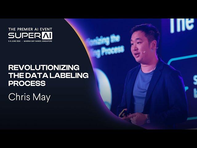 Revolutionizing the Data Labeling Process - Chris May - SuperAI 2024