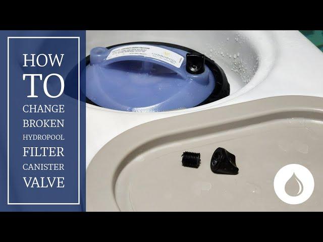 How to change Broken Hydropool Filter Canister Valve