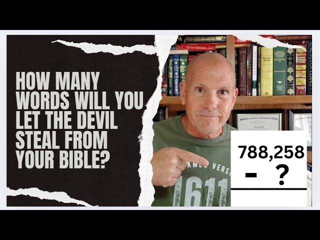 HOW MANY WORDS WILL YOU LET THE DEVIL STEAL FROM YOUR BIBLE?