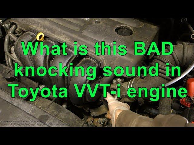 What is this BAD knocking sound in Toyota VVT-i engine. Years 2001 to 2018