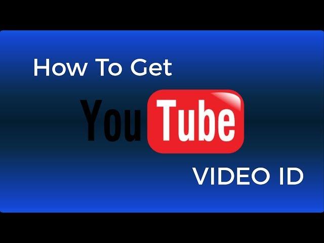 How To Get YouTube Video ID