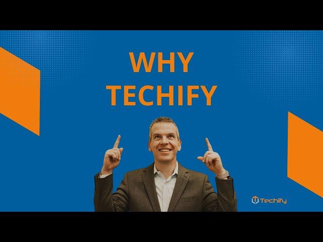 Why Techify?