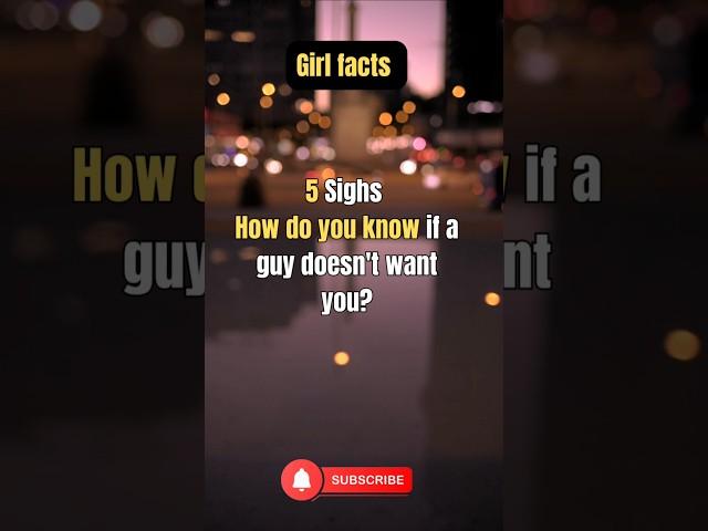 5 Sighs How do you know if a guy doesn't want you || girl facts  #shorts