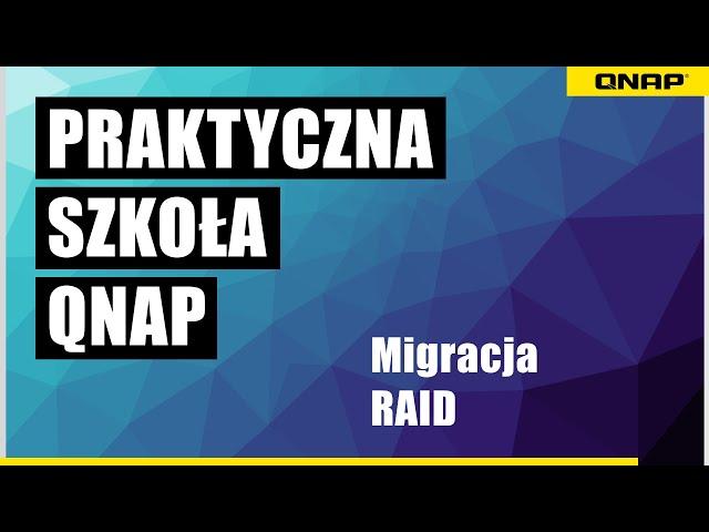 Migracja poziomu RAID - Praktyczna Szkoła QNAP