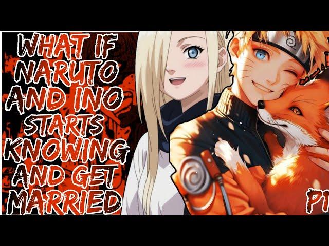 What if Naruto And Ino Starts Knowing And Get Married