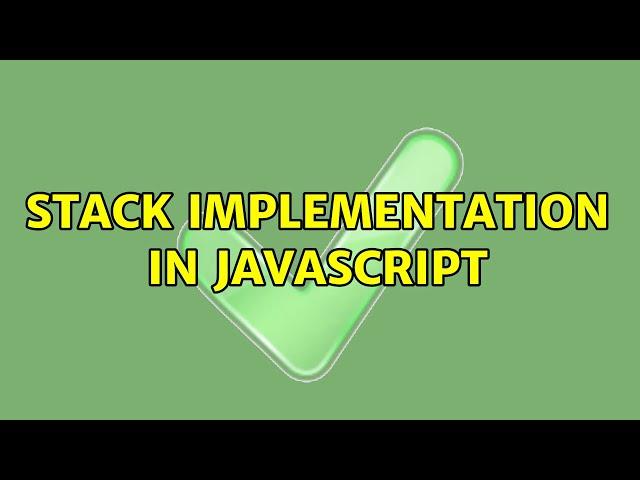 Stack Implementation in JavaScript (2 Solutions!!)