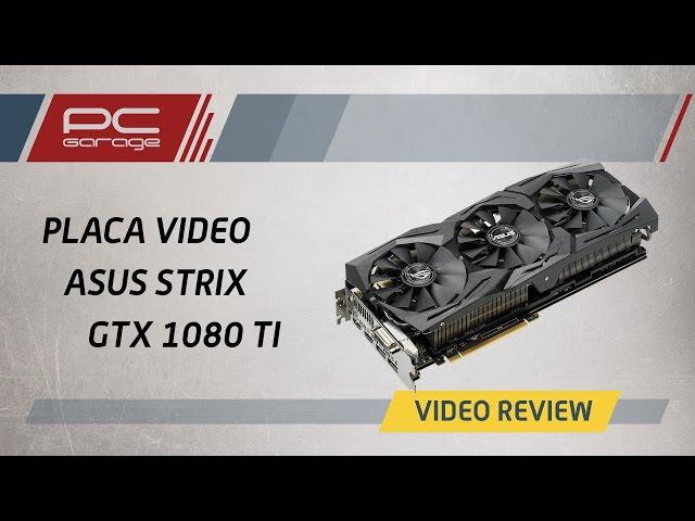 PC Garage – Video Review Placa video ASUS GeForce GTX 1080 Ti STRIX GAMING