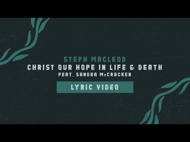 Christ Our Hope In Life And Death (Lyric Video) - Steph Macleod [OFFICIAL]