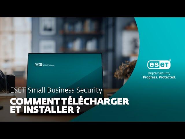 Comment télécharger et installer ESET Small Business Security