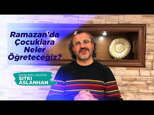 Ramazan'da Çocuklara Neler Öğreteceğiz - Ramazan'a Gülümse 3