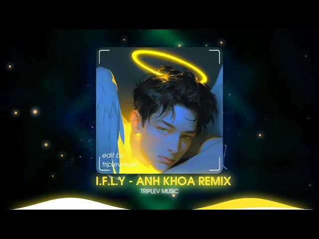 I.F.L.Y - ANH KHOA REMIX | REMIX TIKTOK