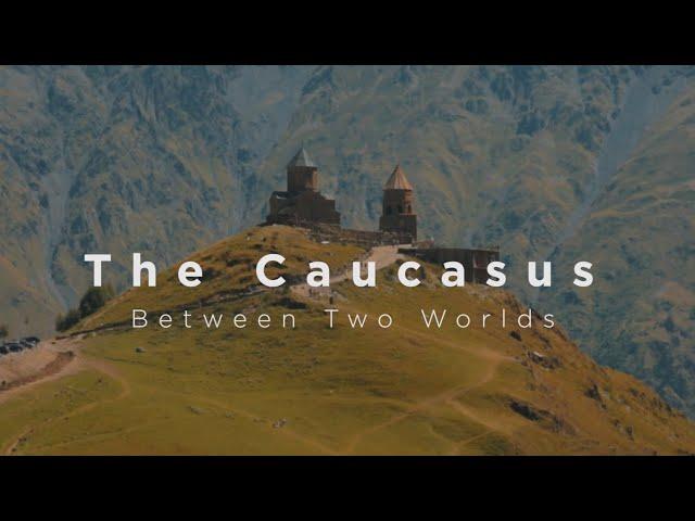 The Caucasus - Between Two Worlds