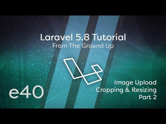 Laravel 5.8 Tutorial From Scratch - e40 - Image Upload: Cropping & Resizing - Part 2