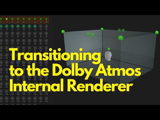 Transitioning to the Internal Dolby Atmos Renderer