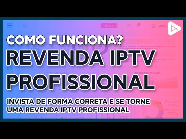 REVENDA IPTV. A MELHOR EXPLICAÇÃO PROFISSIONAL DE COMO FUNCIONA A REVENDA IPTV.