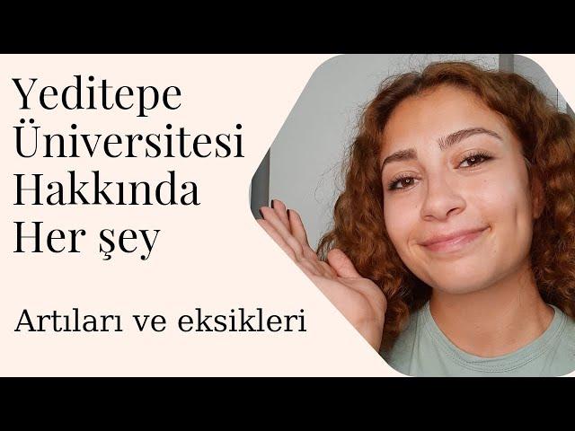 Yeditepe Üniversitesi'nde Okumak / Negatif ve pozitif yönleri